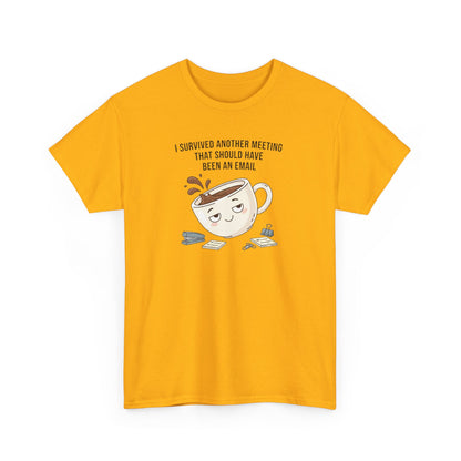 Coffee Mug Tee — "I Survived Another Meeting That Should Have Been An Email" Graphic T‑Shirt