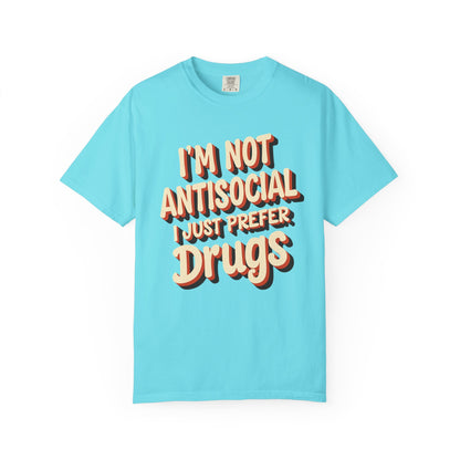 I'm Not Antisocial, I Just Prefer Drugs, unisex social experiment tee - Psychonaut Swag