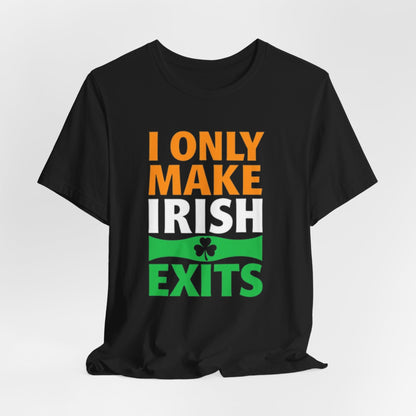 I Only Make Irish Exits T-Shirt — Funny St. Patrick’s Day Party Tee