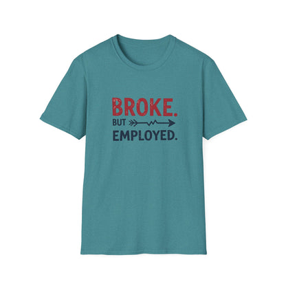 Broke But Employed T-Shirt - Funny Unisex Tee, Casual Wear, Gift for Friends, Humorous Apparel, Perfect for Jobs or Laughs - Psychonaut Swag
