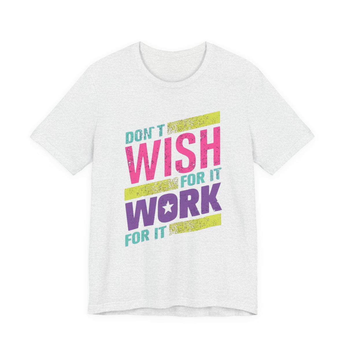 Motivational 'Don't Wish For It — Work For It' Tee