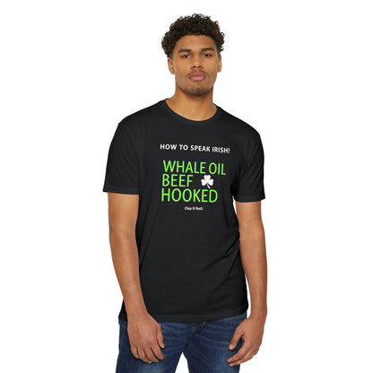 How to Speak Irish T-Shirt — "Whale Oil Beef Hooked" St. Patrick’s Day Novelty Tee