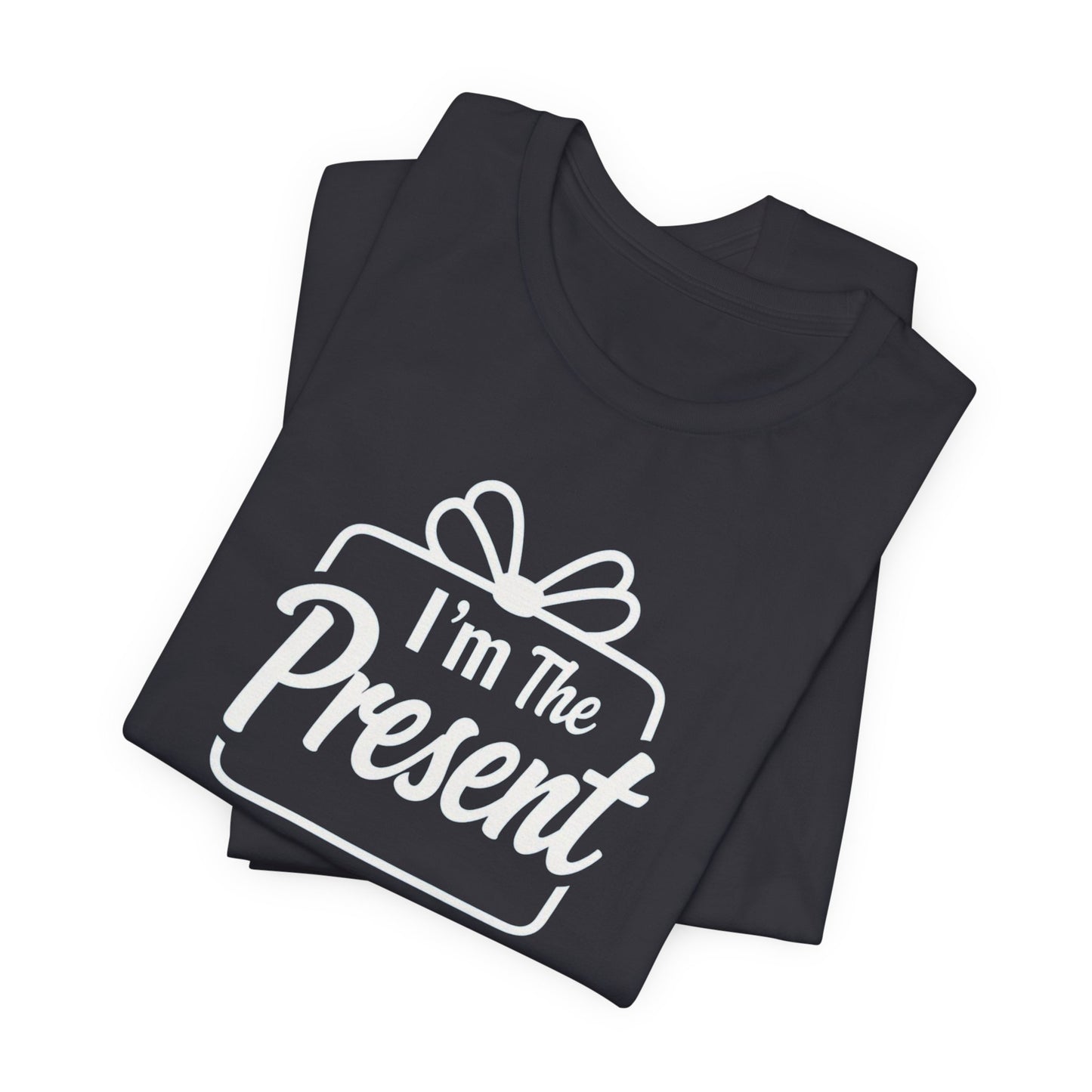 I’m The Present T-Shirt — Funny Gift Tee for New Parents & Babies