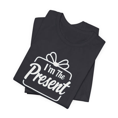I’m The Present T-Shirt — Funny Gift Tee for New Parents & Babies