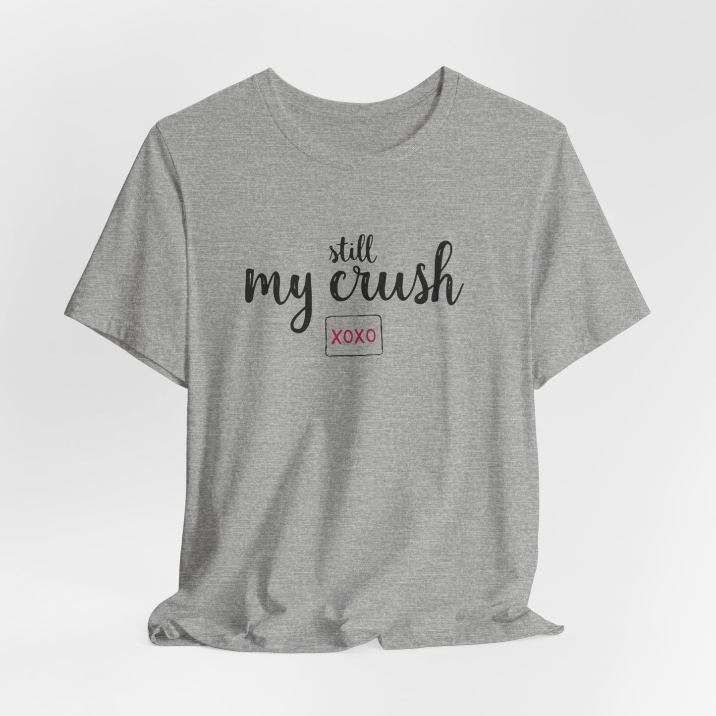 Still My Crush T-Shirt – 'Still My Crush' Graphic Tee with XOXO Accent