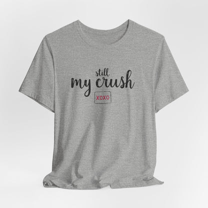 Still My Crush T-Shirt – 'Still My Crush' Graphic Tee with XOXO Accent