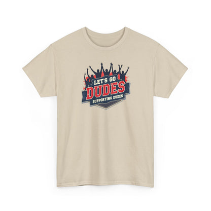 Let's Go Dudes Tee — Supportive Fan Graphic T-Shirt