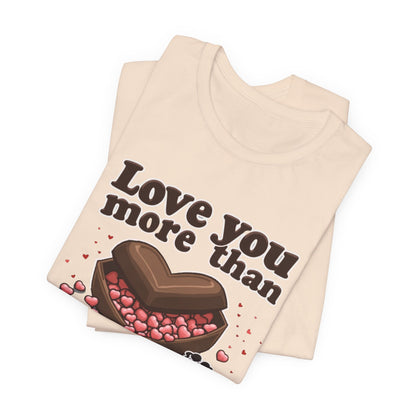 Love you more than chocolate, Unisex Jersey Short Sleeve Tee