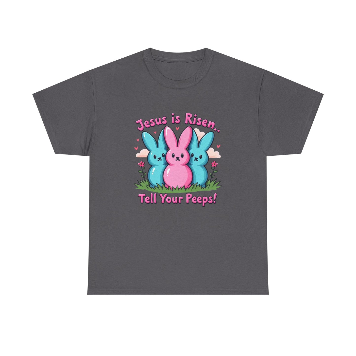 Easter Tee — "Jesus is Risen, Tell Your Peeps!" Cute Peeps Graphic