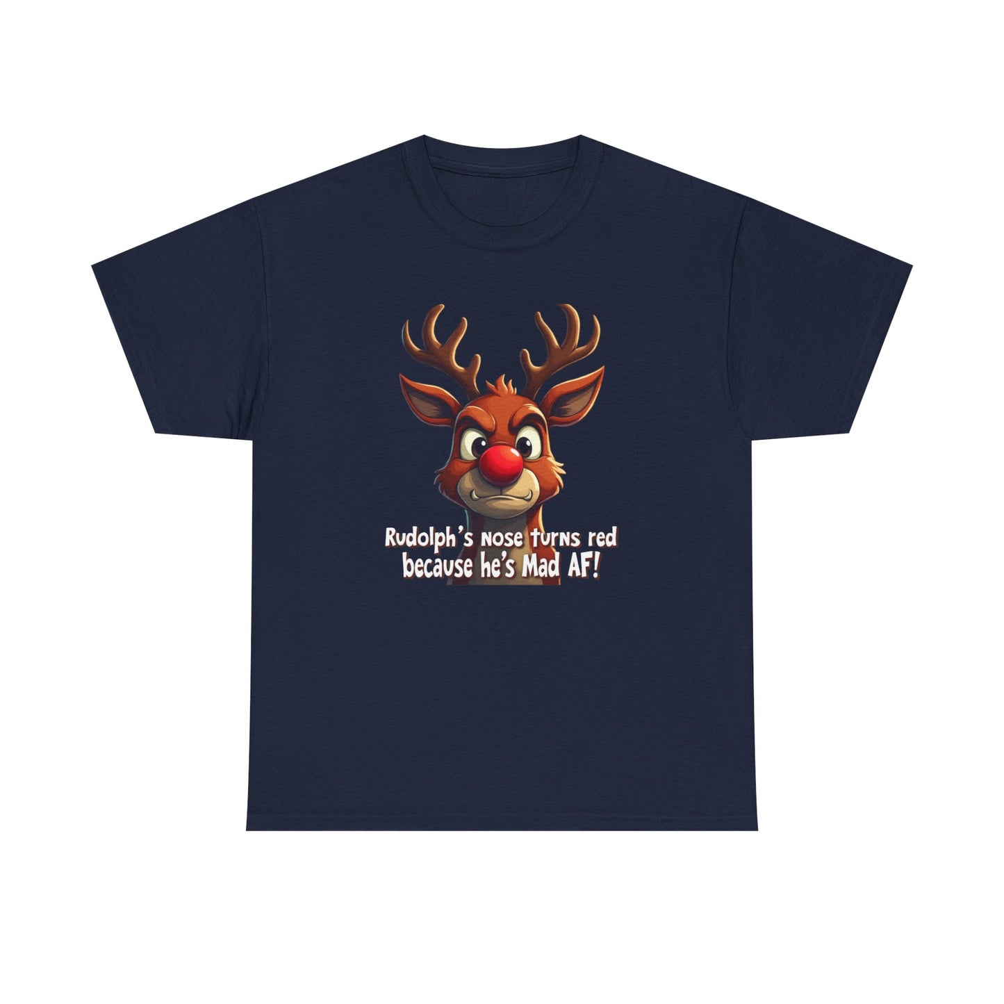 Rudolph Funny Christmas T-Shirt — "Rudolph's Nose Turns Red Because He's Mad AF" Holiday Tee