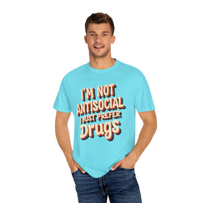 I'm Not Antisocial, I Just Prefer Drugs, unisex social experiment tee - Psychonaut Swag