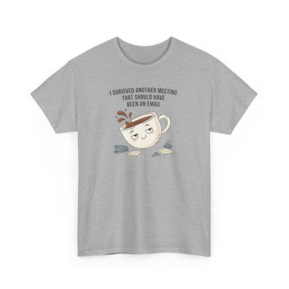 Coffee Mug Tee — "I Survived Another Meeting That Should Have Been An Email" Graphic T‑Shirt