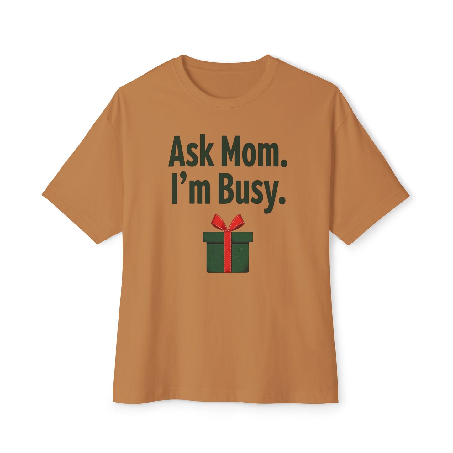 Ask Mom I’m Busy Christmas Gift Tee — Funny Holiday Oversized T-Shirt