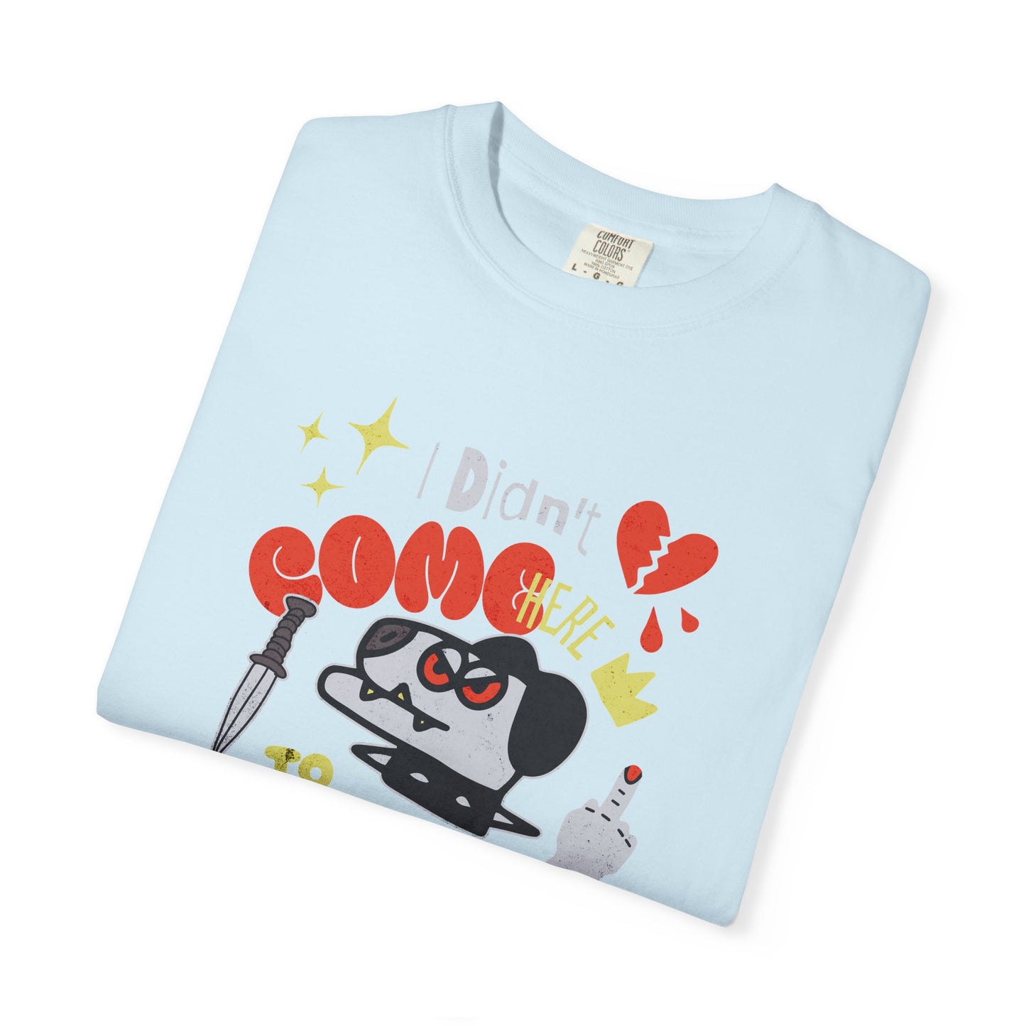 Didn’t Come for Freinds, Unisex Garment-Dyed T-shirt