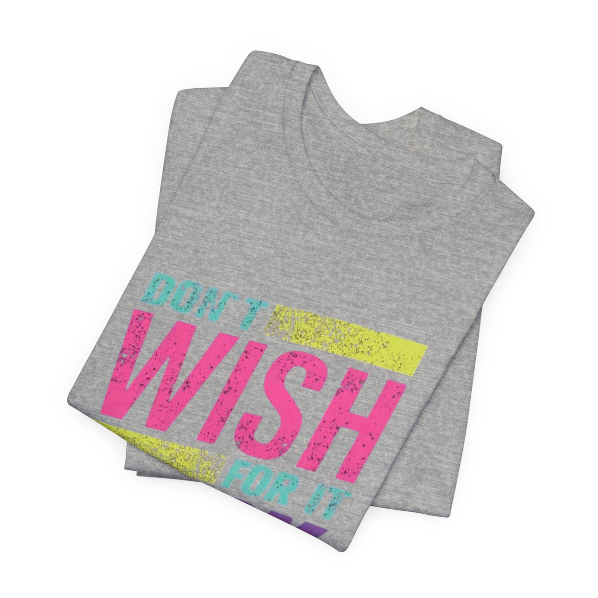 Motivational 'Don't Wish For It — Work For It' Tee