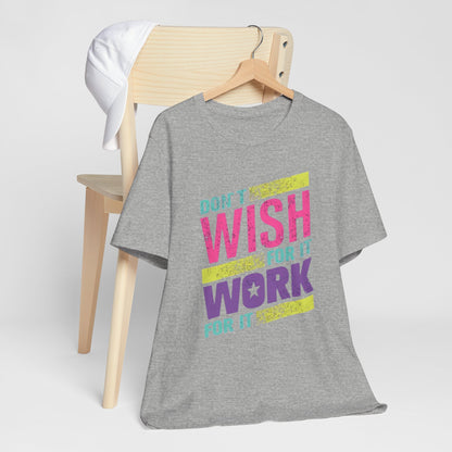 Motivational 'Don't Wish For It — Work For It' Tee