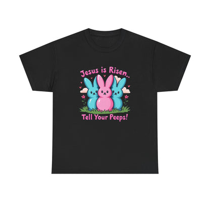 Easter Tee — "Jesus is Risen, Tell Your Peeps!" Cute Peeps Graphic
