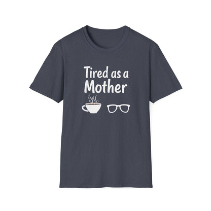 Tired as a Mother T-Shirt, Funny Mom Tee, Gift for Mothers Day, Unisex Tee, Coffee Lover Shirt, Relaxed Fit T-Shirt - Psychonaut Swag