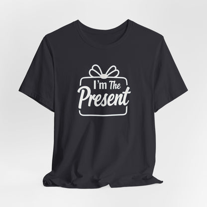 I’m The Present T-Shirt — Funny Gift Tee for New Parents & Babies