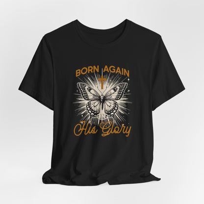 Born Again Butterfly Tee - "Born Again His Glory" Christian Faith T‑Shirt