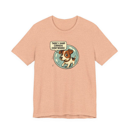 Sharp corners are everywhere, Cute Dog Graphic Tee, Dog Lover Shirt, Funny Pet Gift, Animal Lover Apparel, Unisex Casual Wear, Birthday Gift, Quirky T-Shirt - Psychonaut Swag
