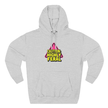Caution: Highly Feral Hoodie — Funny Graphic Pullover for Pet Lovers