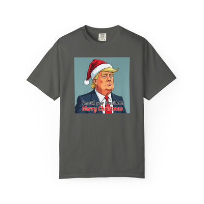 Political Christmas T-Shirt — 'I'm Still Your President, Merry Christmas'