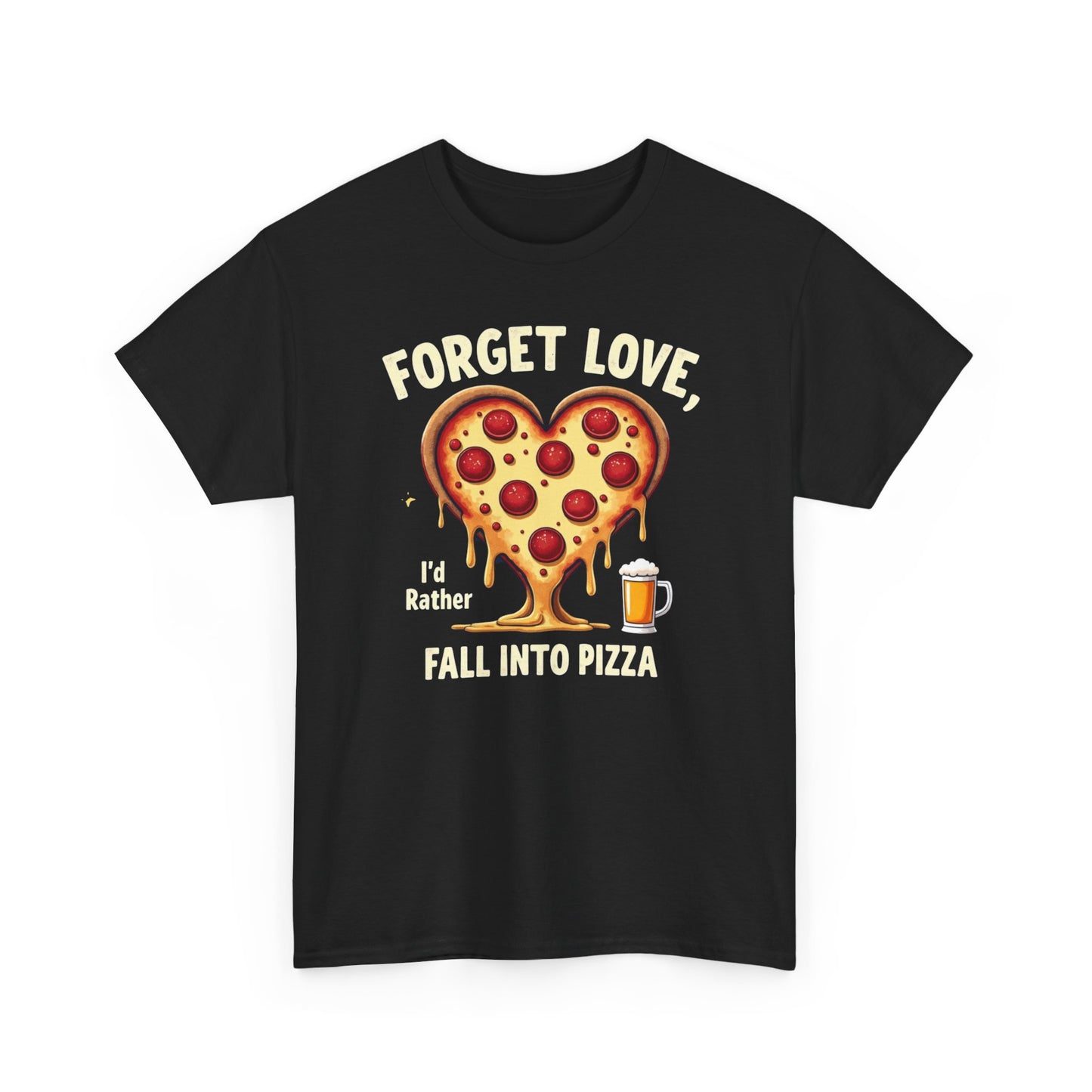 Pizza Heart T-Shirt — "Forget Love, I'd Rather Fall into Pizza" Funny Food Tee
