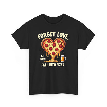 Pizza Heart T-Shirt — "Forget Love, I'd Rather Fall into Pizza" Funny Food Tee