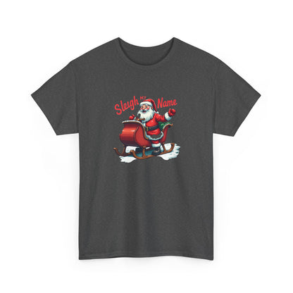 Sleigh My Name Christmas T-Shirt — Santa Sleigh Holiday Tee