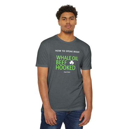 How to Speak Irish T-Shirt — "Whale Oil Beef Hooked" St. Patrick’s Day Novelty Tee