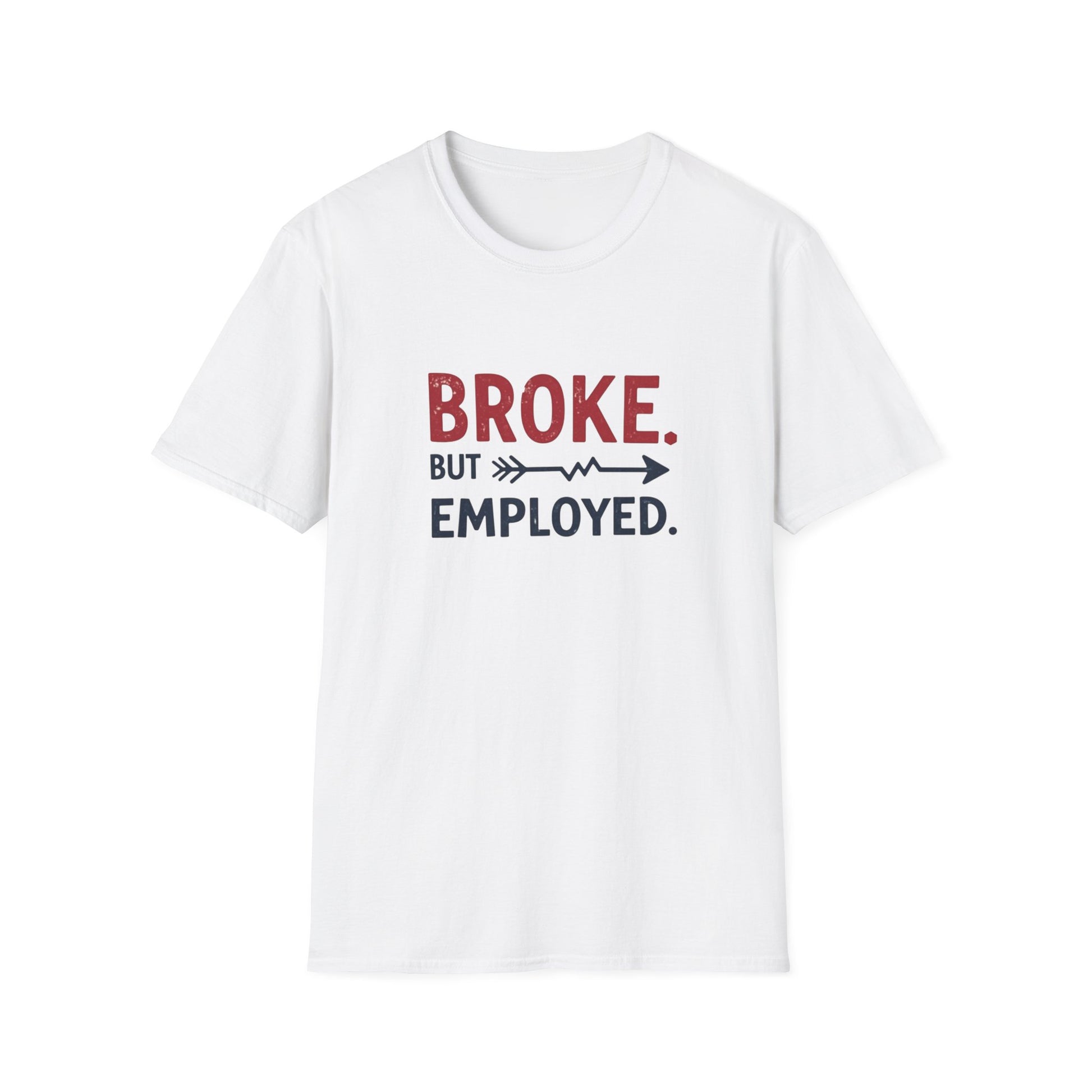 Broke But Employed T-Shirt - Funny Unisex Tee, Casual Wear, Gift for Friends, Humorous Apparel, Perfect for Jobs or Laughs - Psychonaut Swag