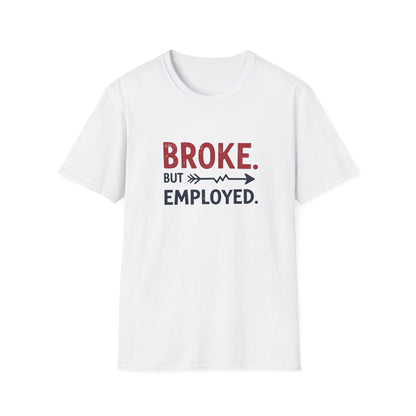 Broke But Employed T-Shirt - Funny Unisex Tee, Casual Wear, Gift for Friends, Humorous Apparel, Perfect for Jobs or Laughs - Psychonaut Swag