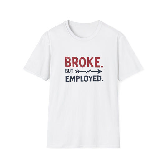 Broke But Employed T-Shirt - Funny Unisex Tee, Casual Wear, Gift for Friends, Humorous Apparel, Perfect for Jobs or Laughs - Psychonaut Swag