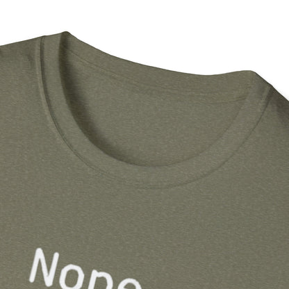 Nope Still processing, Unisex Softstyle T-Shirt - Casual Comfort Tee with Inspirational Quote, Everyday Wear, Gift for Friends, Birthday Gift, Relaxed Fit Tee - Psychonaut Swag