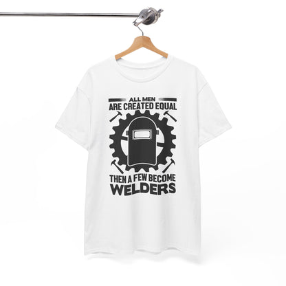 Welder T-Shirt - "All Men Are Created Equal Then A Few Become Welders" Graphic Tee