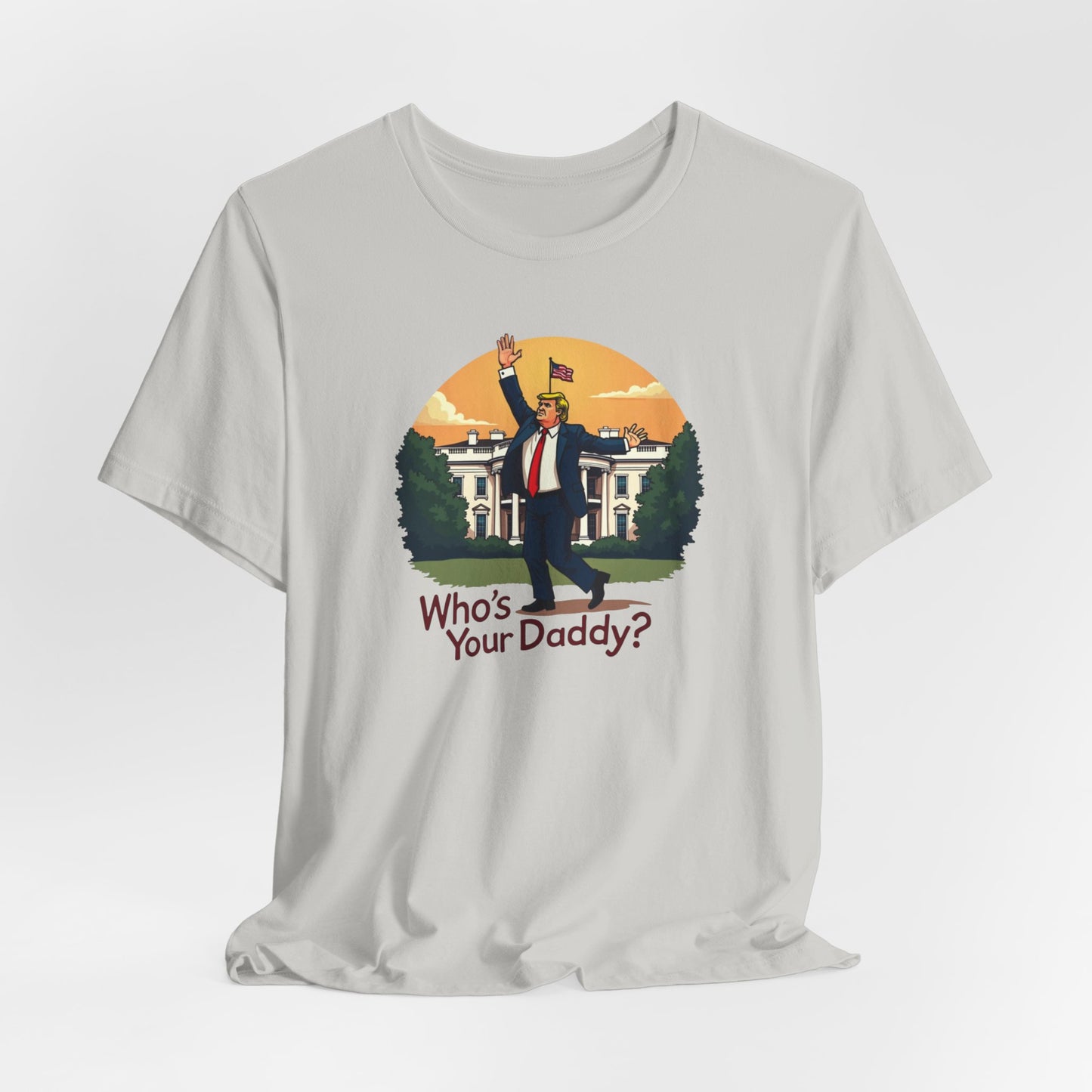 Political Parody Tee - "Who's Your Daddy?" White Short Sleeve Shirt