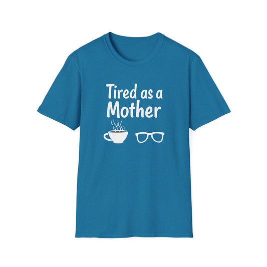 Tired as a Mother T-Shirt, Funny Mom Tee, Gift for Mothers Day, Unisex Tee, Coffee Lover Shirt, Relaxed Fit T-Shirt - Psychonaut Swag