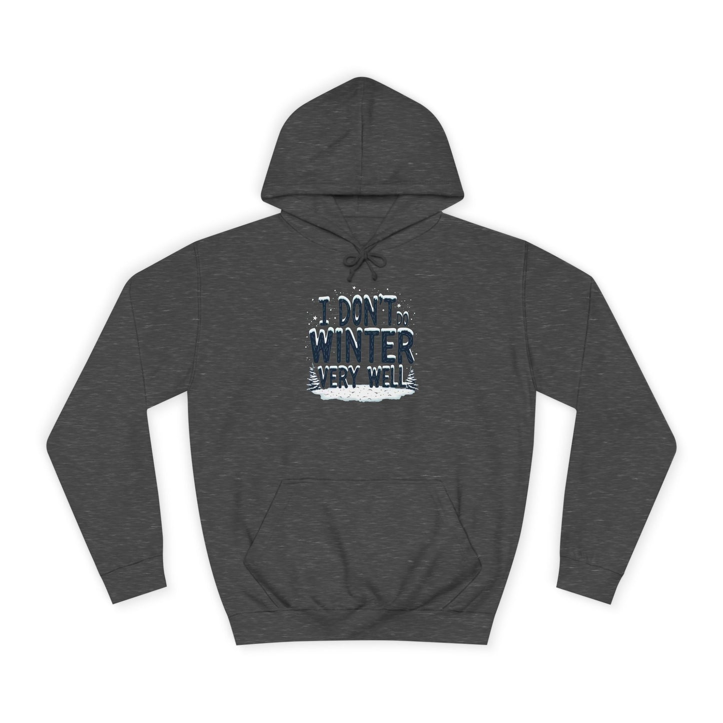 I Don't Do Winter Hoodie — Funny Cold Weather College Pullover