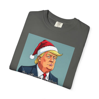 Political Christmas T-Shirt — 'I'm Still Your President, Merry Christmas'