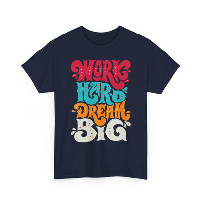 Work Hard, Dream Big T-Shirt — Motivational Graphic Tee