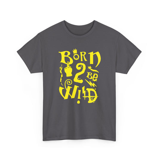 Born to be wild,  Heavy Cotton Tee