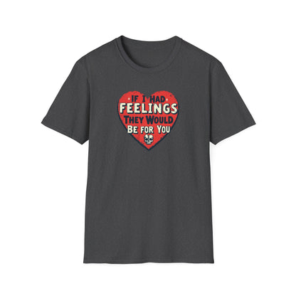 If I had feelings Unisex Softstyle T-Shirt