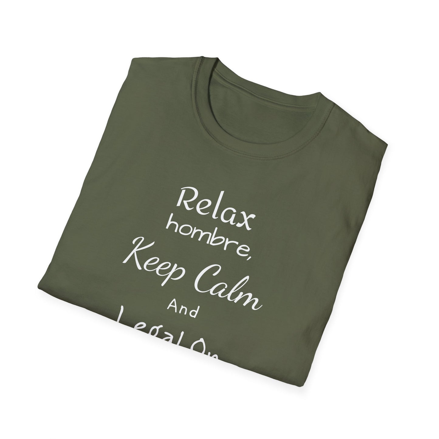 Relax Hombre, Keep Calm and Legal On, Unisex Softstyle T-Shirt