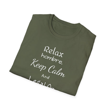 Relax Hombre, Keep Calm and Legal On, Unisex Softstyle T-Shirt