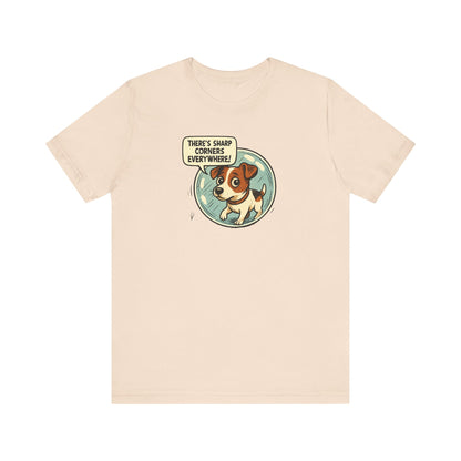 Sharp corners are everywhere, Cute Dog Graphic Tee, Dog Lover Shirt, Funny Pet Gift, Animal Lover Apparel, Unisex Casual Wear, Birthday Gift, Quirky T-Shirt - Psychonaut Swag