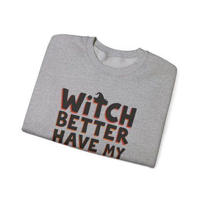 Sweatshirt — "Witch Better Have My Candy" Halloween Crewneck