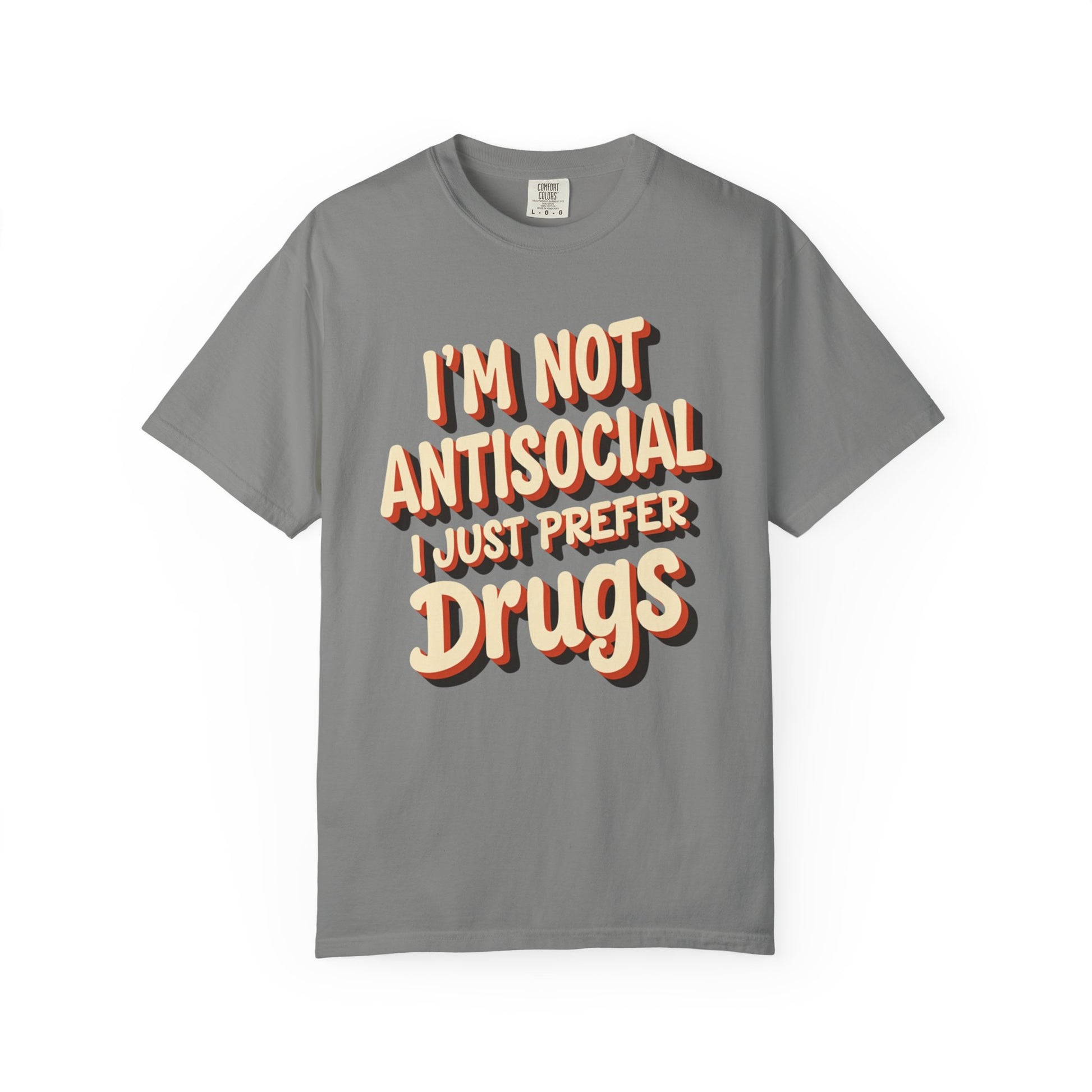 I'm Not Antisocial, I Just Prefer Drugs, unisex social experiment tee - Psychonaut Swag