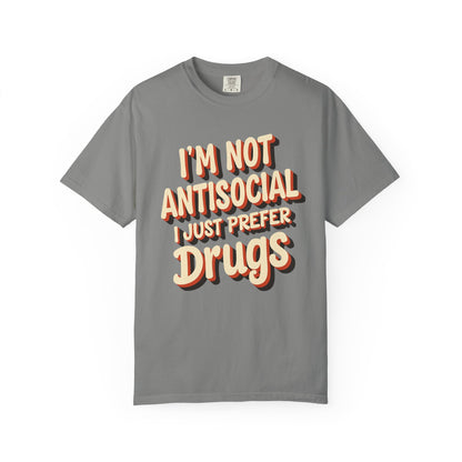 I'm Not Antisocial, I Just Prefer Drugs, unisex social experiment tee - Psychonaut Swag