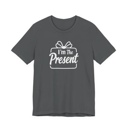 I’m The Present T-Shirt — Funny Gift Tee for New Parents & Babies